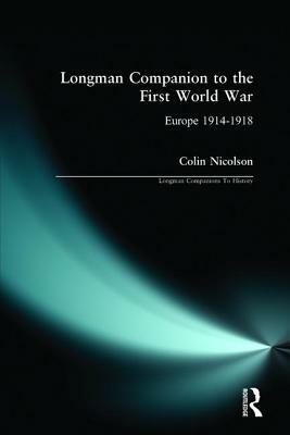 Longman Companion to the First World War: Europe 1914-1918 by Colin Nicolson