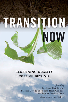 Transition Now: Redefining Duality, 2012 and Beyond by Patricia Cori, Lee Carroll (Kryon), Pepper Lewis