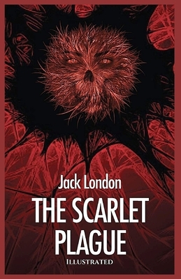 The Scarlet Plague: Illustrated by Jack London