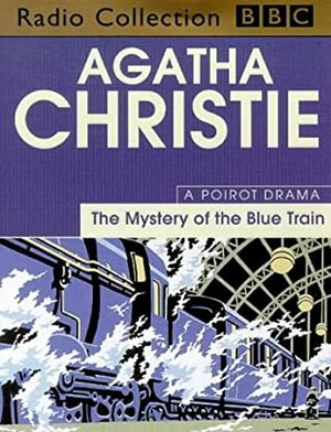 The Mystery of the Blue Train: A BBC Radio 4 Full-Cast Dramatisation by Agatha Christie