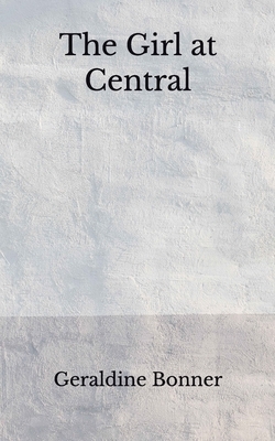 The Girl at Central: (Aberdeen Classics Collection) by Geraldine Bonner