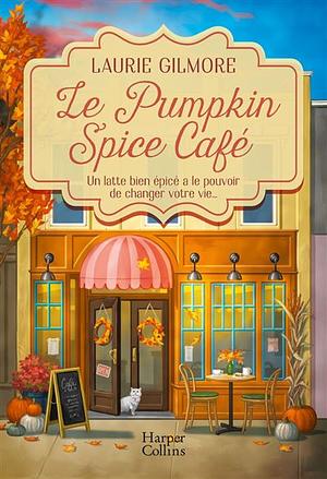 Le Pumpkin Spice Café by Laurie Gilmore