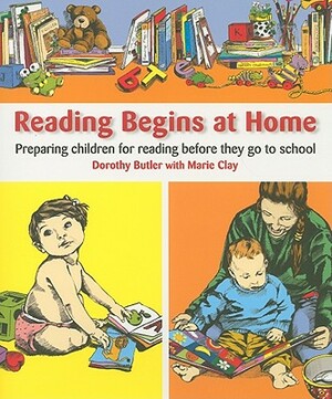 Reading Begins at Home, Second Edition: Preparing Children Before They Go to School by Dorothy Butler, Marie Clay