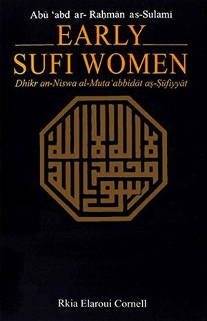 Early Sufi Women Dhikr An Niswa Al Muta Abbidat As Sufiyyat by Rkia Elaroui Cornell