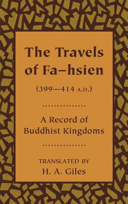 The Travels of Fa-Hsien (399 414 A.D.), or Record of the Buddhistic Kingdoms by 