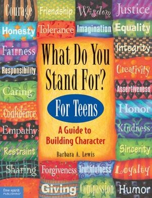 What Do You Stand For? For Teens: A Guide to Building Character by Barbara A. Lewis, Pamela Espeland