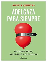 Adelgaza para siempre: De forma fácil, saludable y definitiva by Ángela Quintas