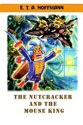 The Nutcracker and The Mouse King (Illustrated) by E.T.A. Hoffmann