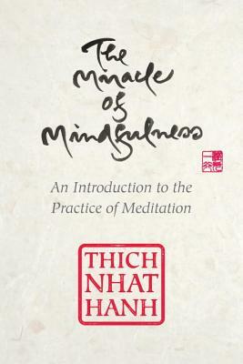 The Miracle of Mindfulness, Gift Edition: An Introduction to the Practice of Meditation by Thích Nhất Hạnh