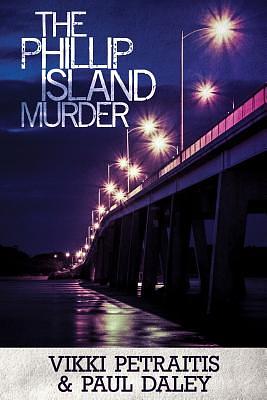 The Phillip Island Murder by Paul Daley, Vikki Petraitis