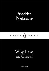 Why I Am so Clever by Friedrich Nietzsche