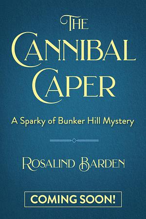 The Cannibal Caper: A Sparky of Bunker Hill Mystery by Rosalind Barden