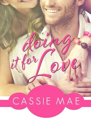 Doing It for Love by Cassie Mae