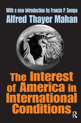 The Interest of America in International Conditions by Alfred Thayer Mahan