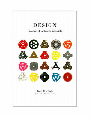 Design: Creation of Artifacts in Society by Karl T. Ulrich