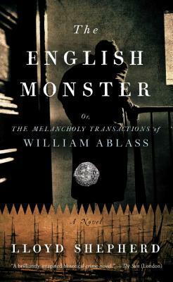 The English Monster: Or, the Melancholy Transactions of William Ablass by Lloyd Shepherd