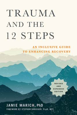 Trauma and the Twelve Steps: A Complete Guide For Enhancing Recovery by Jamie Marich