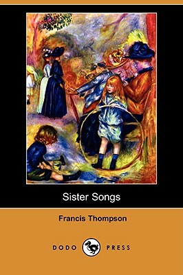 Sister Songs (Dodo Press) by Francis Thompson