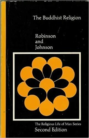 The Buddhist religion: A historical introduction (The Religious life of man series) by Richard H. Robinson