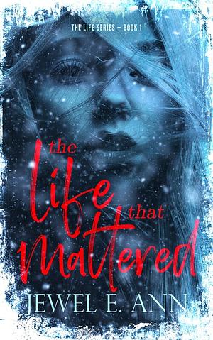  The Life That Mattered by Jewel E. Ann