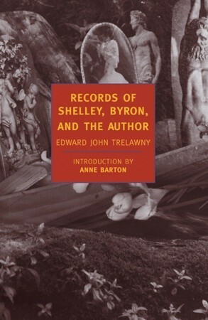 Records of Shelley, Byron, and the Author by Edward John Trelawny