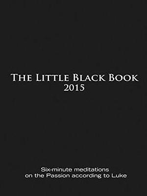 The Little Black Book for 2015: Six-Minute Meditations on the Passion According to Luke by Ken Untener, Ken Untener