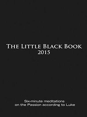 The Little Black Book for 2015: Six-Minute Meditations on the Passion According to Luke by Ken Untener, Ken Untener