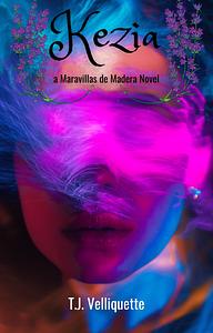 Kezia: a Maravillas de Madera Novel by T.J Velliquette