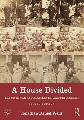 A House Divided: The Civil War and Nineteenth-Century America by Jonathan Daniel Wells