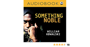 Something Noble by William Kowalski