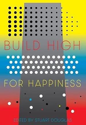 Build High For Happiness by Stuart Douglas