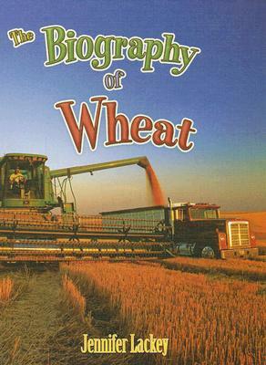 The Biography of Wheat by Jennifer Lackey