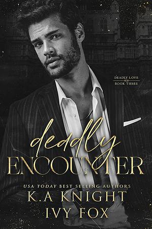 Deadly Encounter  by K.A. Knight, Ivy Fox