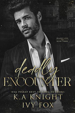 Deadly Encounter  by Ivy Fox, K.A. Knight