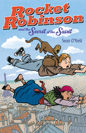 Rocket Robinson and the Secret of the Saint by Sean O'Neill