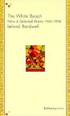 The White Beach: New & Selected Poems 1960-1998 by Leland Bardwell