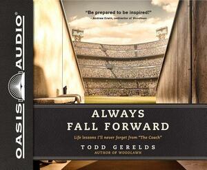 Always Fall Forward (Library Edition): Life Lessons I'll Never Forget from "the Coach" by Todd Gerelds