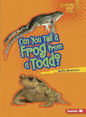 Can You Tell a Frog from a Toad? by Buffy Silverman