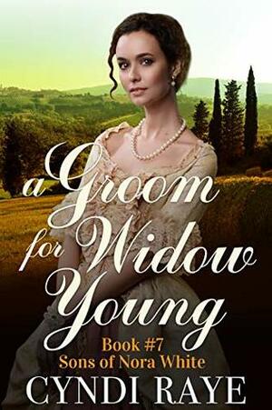 A Groom for Widow Young - Book #7: Sons of Nora White Series by Cyndi Raye