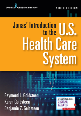 Jonas' Introduction to the U.S. Health Care System, Ninth Edition by Raymond L. Goldsteen, Karen Goldsteen, Benjamin Goldsteen