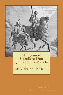 Segunda parte del Ingenioso Caballero Don Quijote de la Mancha (Spanish) Edition by Miguel de Cervantes