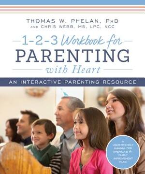 1-2-3 Workbook for Parenting with Heart: An Interactive Parenting Resource by Thomas W. Phelan, Chris Webb