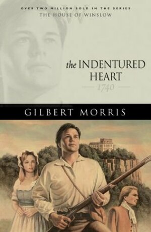 The Indentured Heart: 1740 by Gilbert Morris