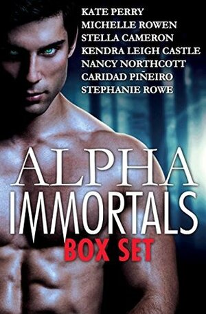 Alpha Immortals Box Set by Kate Perry, Caridad Piñeiro, Stella Cameron, Stephanie Rowe, Kendra Leigh Castle, Nancy Northcott, Michelle Rowen