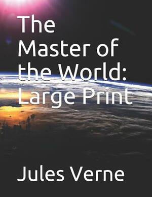 The Master of the World: Large Print by Jules Verne