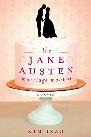 Jane Austen Marriage Manual by Kim Izzo