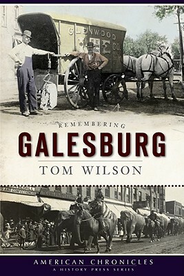 Remembering Galesburg by Tom Wilson