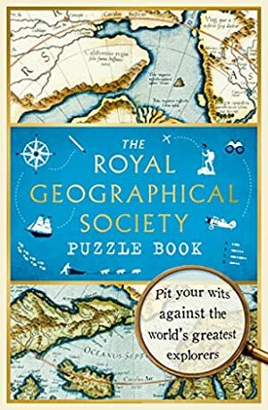 The Royal Geographical Society Puzzle Book: Pit your wits against the world's greatest explorers by Nathan Joyce, The Royal Geographical Society Enterprises Ltd