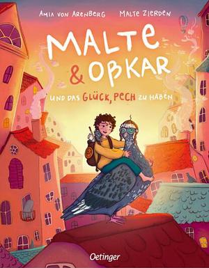 Malte & Oßkar und das Glück, Pech zu haben by Amia von Arenberg, Malte Zierden