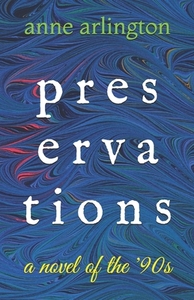 Preservations: a Novel of the '90s by Anne Arlington